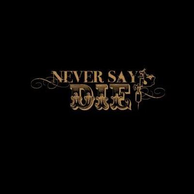 Never Say Die